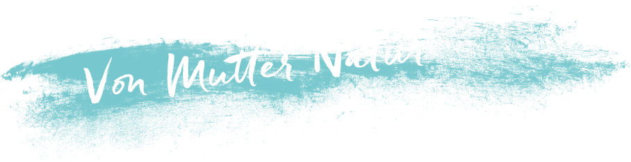 Von Mutter Natur