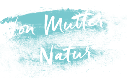 Von Mutter Natur